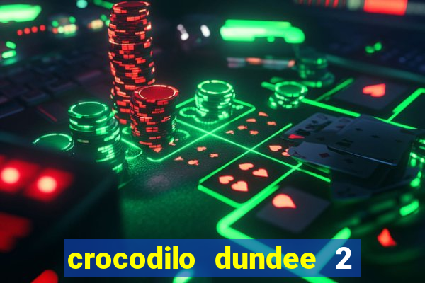 crocodilo dundee 2 filme completo dublado